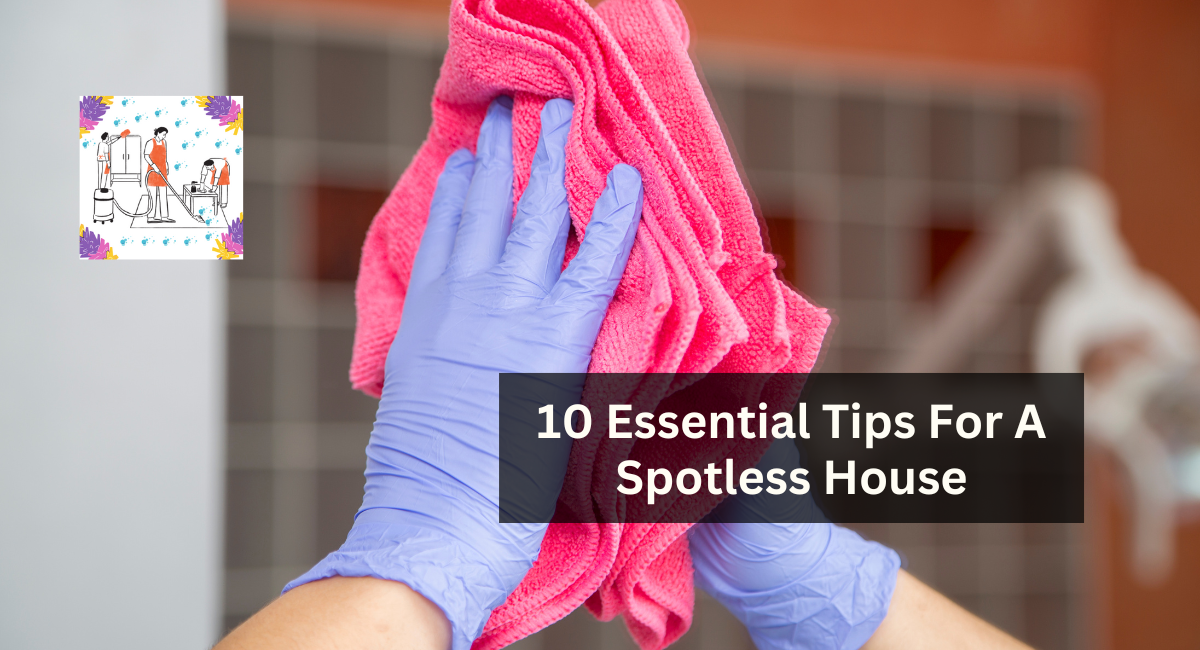 10 Essential Tips For A Spotless House