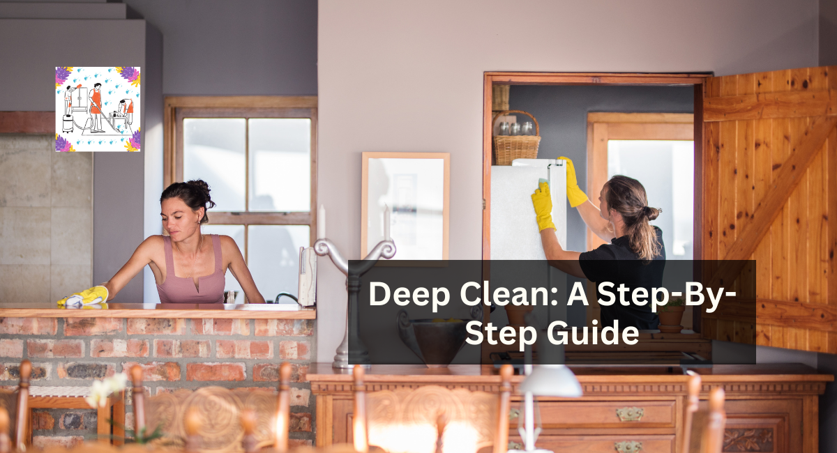 Deep Clean: A Step-By-Step Guide